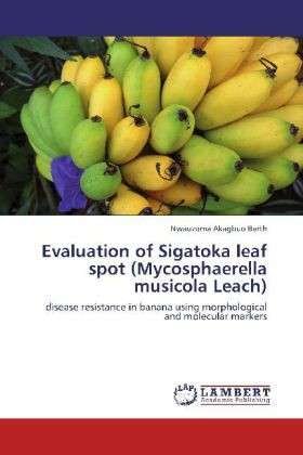 Cover for Nwauzoma Akagbuo Barth · Evaluation of Sigatoka Leaf Spot (Mycosphaerella Musicola Leach): Disease Resistance in Banana Using Morphological and Molecular Markers (Paperback Bog) (2012)