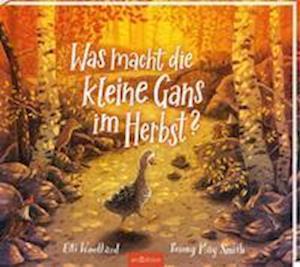 Cover for Elli Woollard · Was macht die kleine Gans im Herbst? (Hardcover Book) (2021)