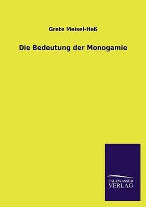 Die Bedeutung Der Monogamie - Grete Meisel-hess - Books - Salzwasser-Verlag GmbH - 9783846031155 - April 12, 2013