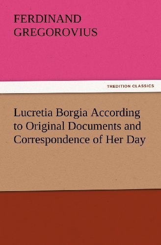 Cover for Ferdinand Gregorovius · Lucretia Borgia According to Original Documents and Correspondence of Her Day (Tredition Classics) (Paperback Book) (2012)