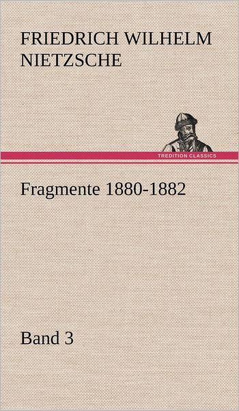 Cover for Friedrich Wilhelm Nietzsche · Fragmente 1880-1882, Band 3 (Hardcover Book) [German edition] (2012)
