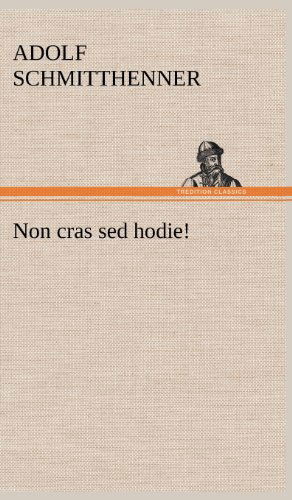 Cover for Adolf Schmitthenner · Non Cras Sed Hodie! (Hardcover Book) [German edition] (2012)