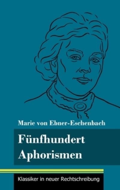 Cover for Marie von Ebner-Eschenbach · Funfhundert Aphorismen (Gebundenes Buch) (2021)
