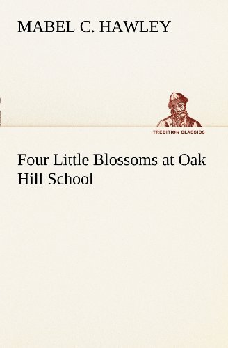 Cover for Mabel C. Hawley · Four Little Blossoms at Oak Hill School (Tredition Classics) (Taschenbuch) (2012)