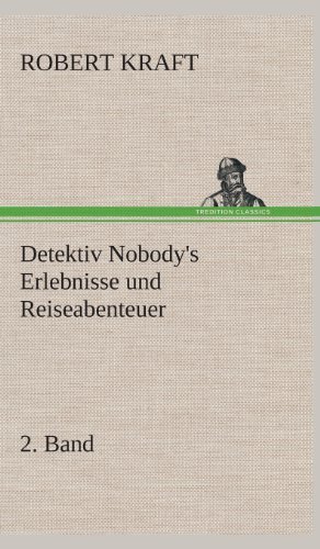 Cover for Robert Kraft · Detektiv Nobody's Erlebnisse Und Reiseabenteuer (Inbunden Bok) [German edition] (2013)