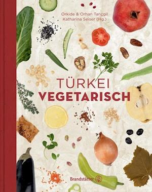 Türkei vegetarisch - Orhan Tançgil - Books - Brandstätter Verlag - 9783850339155 - August 31, 2015