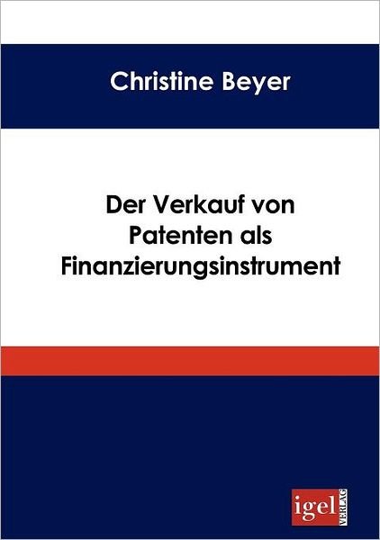 Cover for Christine Beyer · Der Verkauf Von Patenten Als Finanzierungsinstrument (Pocketbok) [German edition] (2008)