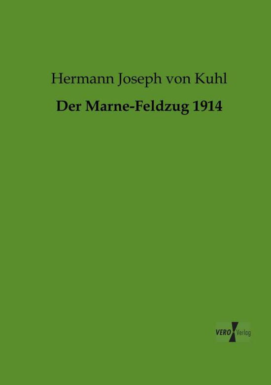 Der Marne-feldzug 1914 - Hermann Joseph Von Kuhl - Książki - Vero Verlag GmbH & Co.KG - 9783956103155 - 18 listopada 2019