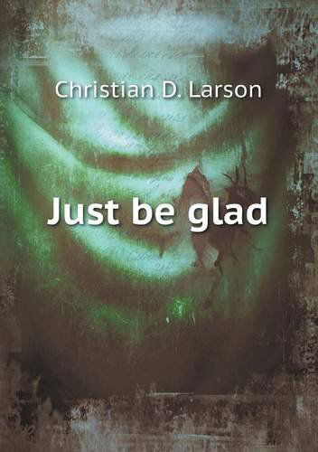 Cover for Christian D. Larson · Just Be Glad (Paperback Book) (2013)