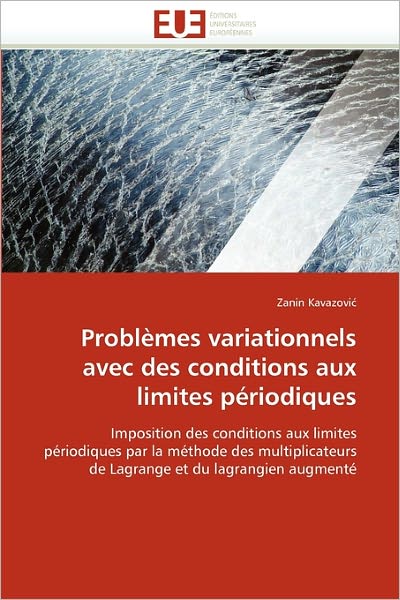 Cover for Zanin Kavazovi? · Problèmes Variationnels Avec Des Conditions Aux Limites Périodiques: Imposition Des Conditions Aux Limites Périodiques Par La Méthode Des ... et Du Lagrangien Augmenté (Paperback Book) [French edition] (2018)