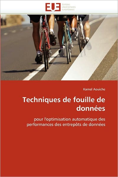 Cover for Kamel Aouiche · Techniques De Fouille De Données: Pour L'optimisation Automatique Des Performances Des Entrepôts De Données (Paperback Book) (2018)