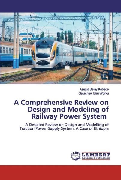 Cover for Asegid Belay Kebede · A Comprehensive Review on Design and Modeling of Railway Power System (Pocketbok) (2019)