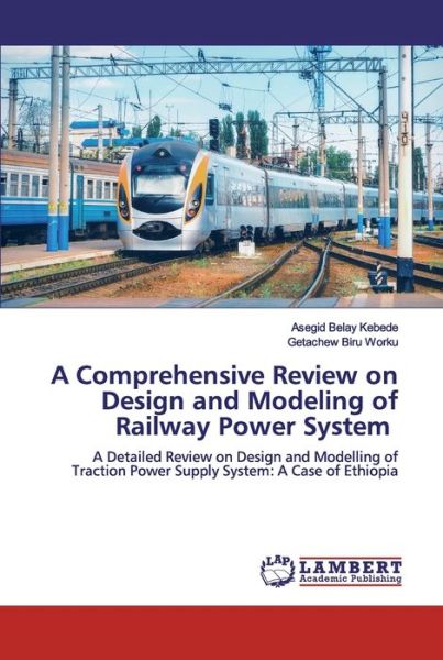 Cover for Asegid Belay Kebede · A Comprehensive Review on Design and Modeling of Railway Power System (Paperback Book) (2019)