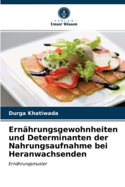 Cover for Durga Khatiwada · Ernahrungsgewohnheiten und Determinanten der Nahrungsaufnahme bei Heranwachsenden (Pocketbok) (2021)