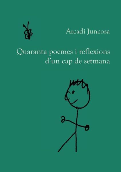 Cover for Arcadi Juncosa · Quaranta poemes i reflexions d'un cap de setmana (Paperback Book) (2021)