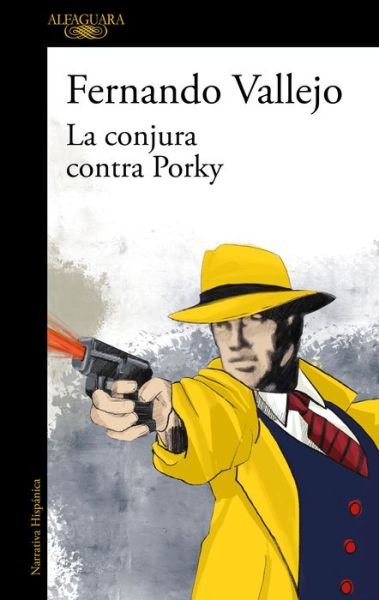La conjura contra Porky - Fernando Vallejo - Books - Alfaguara - 9788420476155 - September 19, 2023