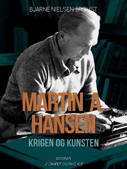 Cover for Bjarne Nielsen Brovst · Martin A. Hansen. Krigen og kunsten (Sewn Spine Book) [1.º edición] (2017)