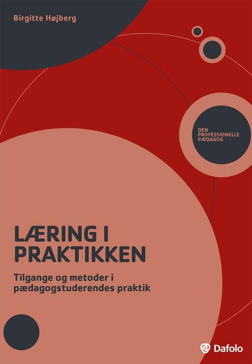 Den professionelle pædagog: Læring i praktikken - Birgitte Højberg - Bücher - Dafolo - 9788771600155 - 18. September 2015
