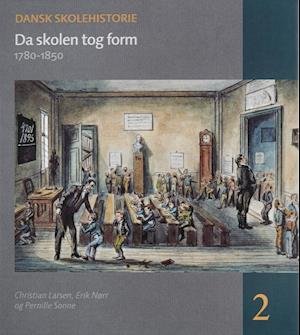 Cover for Christian Larsen, Erik Nørr, Pernille Sonne · Dansk skolehistorie. Da skolen tog form (Bog) (2001)
