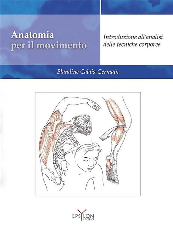 Cover for Blandine Calais-Germain · Anatomia Per Il Movimento. Introduzione All'analisi Delle Tecniche Corporee. Ediz. Illustrata (Buch)