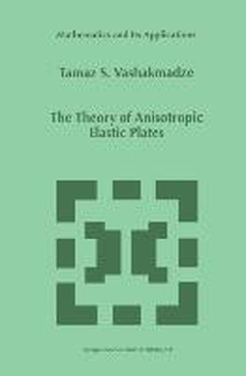 T.S. Vashakmadze · The Theory of Anisotropic Elastic Plates - Mathematics and Its Applications (Paperback Book) [Softcover reprint of hardcover 1st ed. 1999 edition] (2010)