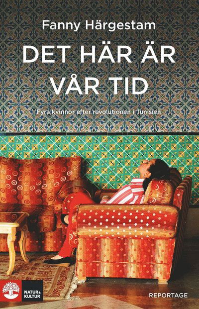 Cover for Fanny Härgestam · Det här är vår tid : fyra kvinnor efter revolutionen i Tunisien (ePUB) (2014)