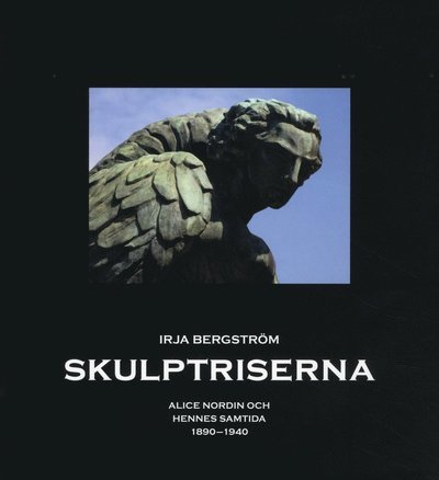 Cover for Bergström Irja · Skulptriserna : Alice Nordin och hennes samtida 1890-1940 (Bound Book) (2012)