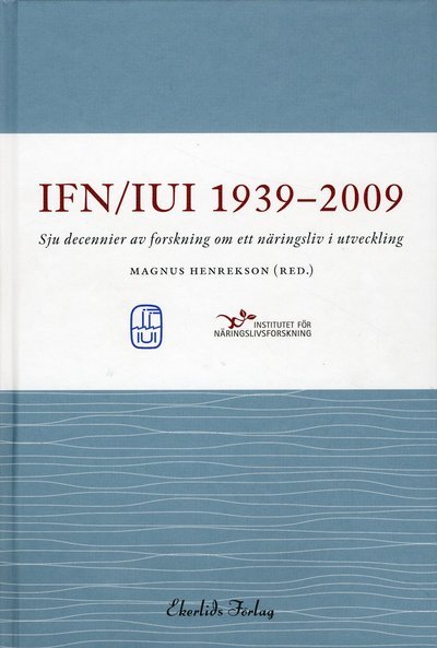 IUI / IFN 1939-2009 : sju decennier av forskning om ett näringsliv i utveckling - Iui / Ifn, - Bücher - Ekerlids - 9789170921155 - 31. August 2009