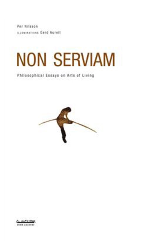 Cover for Nilsson Per · Non serviam : philosophical essays on arts of living (Hæftet bog) (2015)