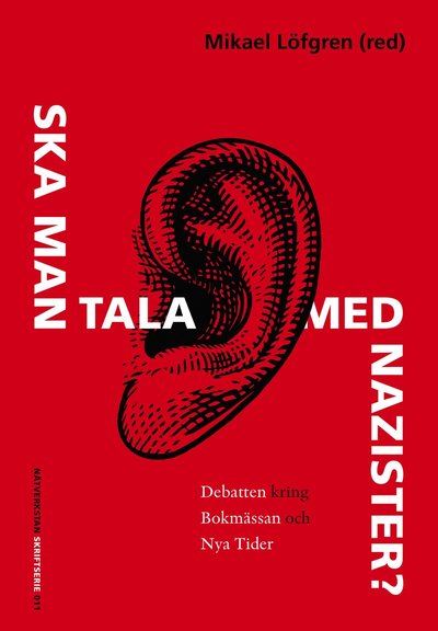 Ska man tala med nazister?  : Debatten kring bokmässan och Nya Tider - Mikael Löfgren - Boeken - Nätverkstan - 9789186717155 - 28 september 2017