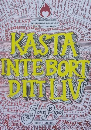 Cover for John Piper · Kasta inte bort ditt liv (rött omslag) (Bound Book) (2016)