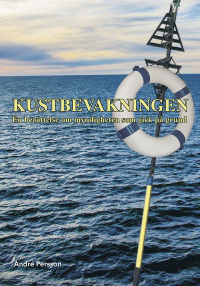 Cover for André Persson · Kustbevakningen : en berättelse om myndigheten som gick på grund (Buch) (2017)