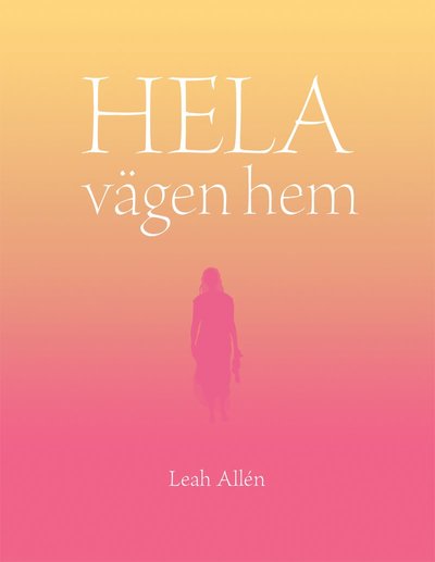 Cover for Leah Allén · Hela vägen hem (Hardcover Book) (2020)