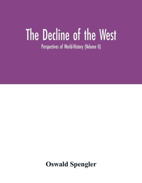 Cover for Oswald Spengler · The decline of the West; Perspectives of World-History (Volume II) (Pocketbok) (2020)