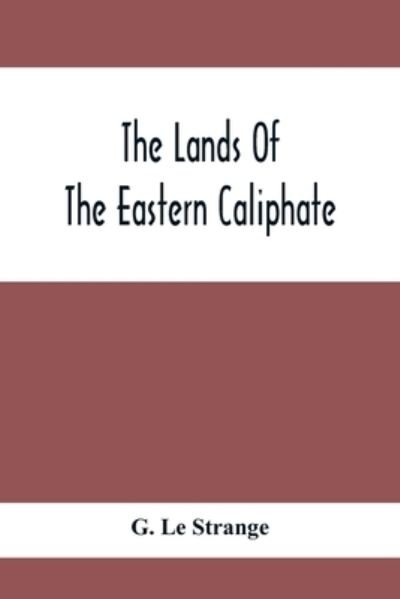Cover for G Le Strange · The Lands Of The Eastern Caliphate (Paperback Book) (2021)