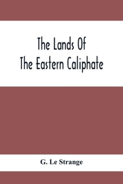 Cover for G Le Strange · The Lands Of The Eastern Caliphate (Paperback Bog) (2021)