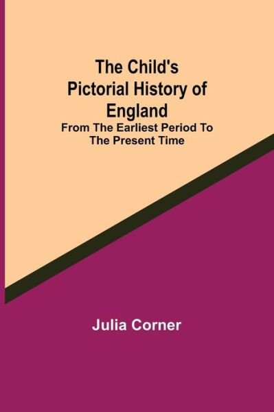 Cover for Julia Corner · The Child's Pictorial History of England; From the Earliest Period to the Present Time (Taschenbuch) (2021)