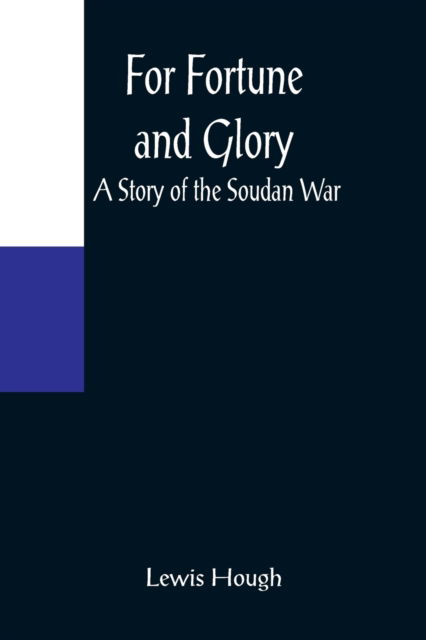 For Fortune and Glory A Story of the Soudan War - Lewis Hough - Kirjat - Alpha Edition - 9789356084155 - maanantai 11. huhtikuuta 2022