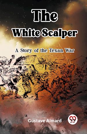 Cover for Gustave Aimard · The White ScalperA Tale of the Texan War (Edition2023) (Paperback Book) (2024)