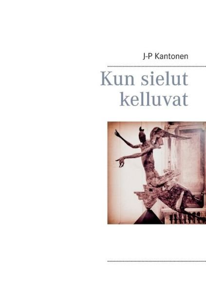 Cover for J-p Kantonen · Kun Sielut Kelluvat (Taschenbuch) [Finnish edition] (2014)