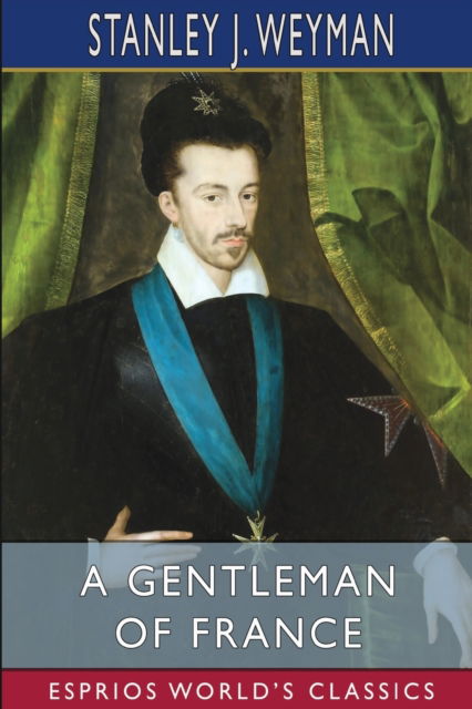 Cover for Stanley J Weyman · A Gentleman of France (Esprios Classics) (Paperback Book) (2022)