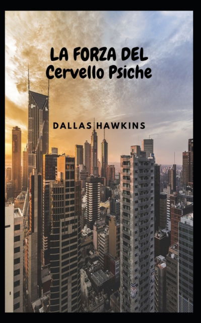 Cover for Hawkins Dallas Hawkins · LA FORZA DEL Cervello Psiche (Paperback Book) (2022)