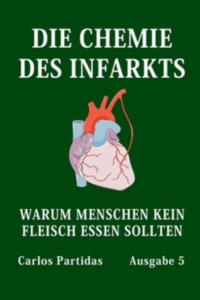 Cover for Carlos L Partidas · Die Chemie Des Infarkts: Warum Menschen Kein Fleisch Essen Sollten (Paperback Book) (2021)