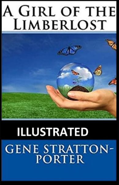 A Girl of the Limberlost (Illustrated) - Gene Stratton-Porter - Libros - Independently Published - 9798501969155 - 10 de mayo de 2021