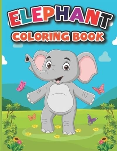 Elephant Coloring Book: Elephant Coloring Pages, Cute Elephant Drawing For Coloring, Baby Elephant Pictures To Coloring, Easy Activity Book For Boys - Harvey Matts Publishing - Books - Independently Published - 9798514110155 - June 2, 2021