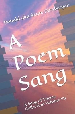 Cover for Donald Aka Azure Dirnberger · A Poem Sang: A Song of Poems Collection Volume VII (Paperback Bog) (2021)