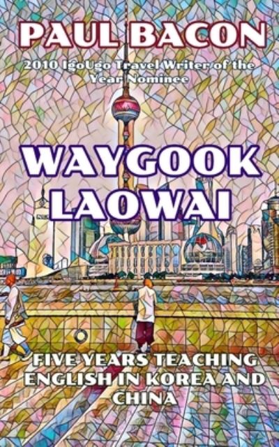 Cover for Paul Bacon · Waygook Laowai: Five Years in the Far East (Paperback Book) (2021)