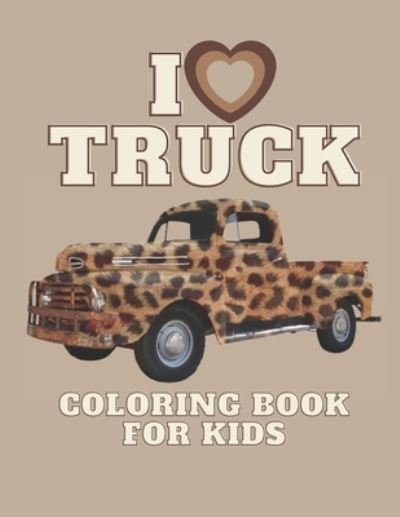 Cover for Bejman · I Love TRUCK Coloring Book for Kids: TRUCK Coloring Book for Kindergarten The Magic TRUCK Coloring Book (Paperback Book) (2020)