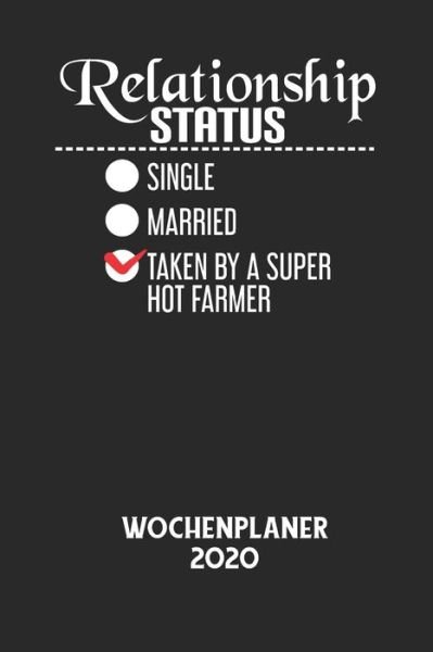 Cover for Wochenplaner 2020 · RELATIONSHIP STATUS SINGLE MARRIED TAKEN BY A SUPER HOT FARMER - Wochenplaner 2020 (Paperback Bog) (2020)