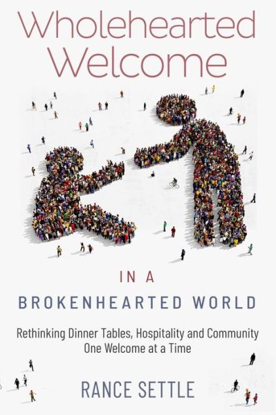 Cover for Rance Settle · Wholehearted Welcome in a Brokenhearted World (Paperback Book) (2020)